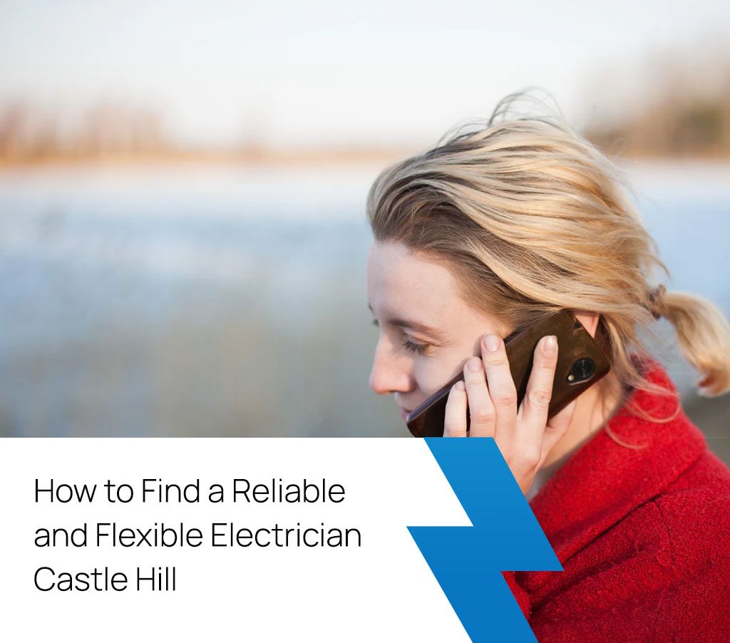 How to Find a Reliable and Flexible Electrician Castle Hill